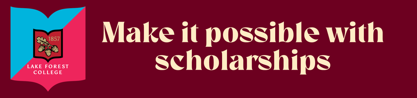 Make it possible with scholarships